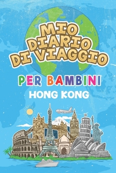 Paperback Mio Diario Di Viaggio Per Bambini Hong Kong: 6x9 Diario di viaggio e di appunti per bambini I Completa e disegna I Con suggerimenti I Regalo perfetto [Italian] Book