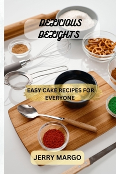 Paperback Delicious delight: Easy cake recipe for everyone Book