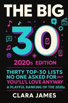 The Big 30 2020s Edition: Thirty Top-30 Lists No One Asked For (But You’ll Love Anyway) — A Playful Ranking of the 2020s