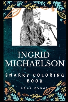 Paperback Ingrid Michaelson Snarky Coloring Book: An American Singer-songwriter and Actress. Book