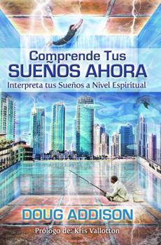 Paperback Comprende Tus SUEÑOS AHORA: Interpreta Tus Sueños a Nivel Espiritual (Spanish Edition) [Spanish] Book