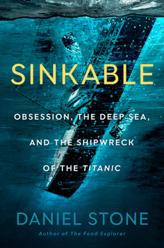 Hardcover Sinkable: Obsession, the Deep Sea, and the Shipwreck of the Titanic Book