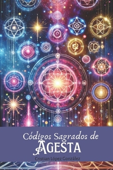 Códigos Sagrados de Agesta (Despertar espiritual y crecimiento interior) (Spanish Edition)