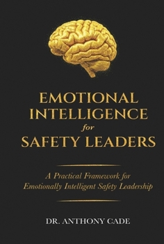 Hardcover Emotional Intelligence for Safety Leaders: A Practical Framework for Emotionally Intelligent Safety Leadership Book