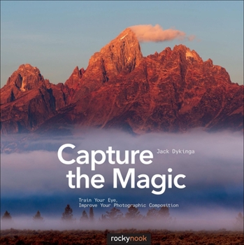 Paperback Capture the Magic: Train Your Eye, Improve Your Photographic Composition Book