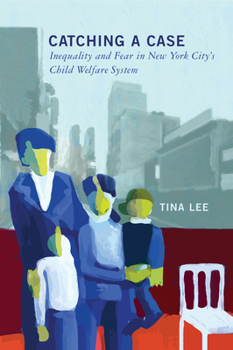 Hardcover Catching a Case: Inequality and Fear in New York City's Child Welfare System Book
