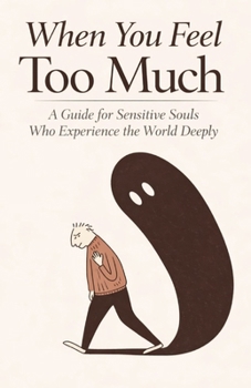 Paperback When You Feel Too Much: A Guide for Sensitive Souls Who Experience the World Deeply Book