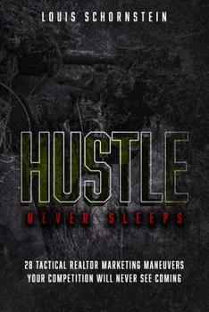 Paperback Hustle Never Sleeps - 28 Tactical Realtor Marketing Maneuvers Your Competition Will Never See Coming Book