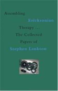 Hardcover Assembling Ericksonian Therapy: The Collected Papers of Stephen Lankton, Volume I: 1985-2002 Book