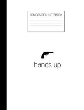 Paperback hands up Composition Notebook: Composition Guns Ruled Paper Notebook to write in (8.5'' x 11'') 120 pages Book