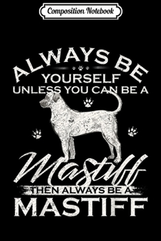 Composition Notebook: Always Be Yourself Unless You Can Be A Bullmastiff Dog Funny  Journal/Notebook Blank Lined Ruled 6x9 100 Pages