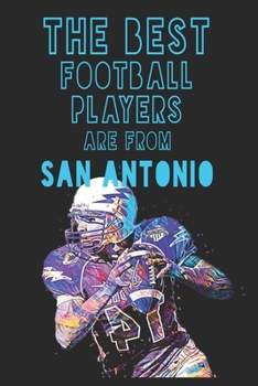 Paperback The Best Football Players are from San Antonio journal: 6*9 Lined Diary Notebook, Journal or Planner and Gift with 120 pages Book