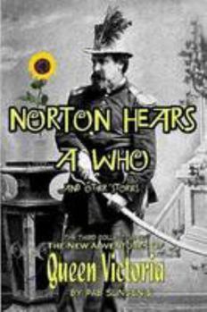 Paperback Norton Hears A Who and Other Stories: The Third Collection of "The New Adventures Of Queen Victoria" Book