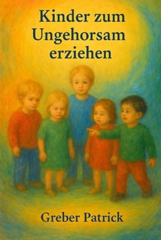 Die Erziehung zum Ungehorsam (German Edition)