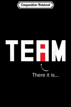 Composition Notebook: Found The I in Team Adult Humor Graphic Novelty Sarcastic  Journal/Notebook Blank Lined Ruled 6x9 100 Pages
