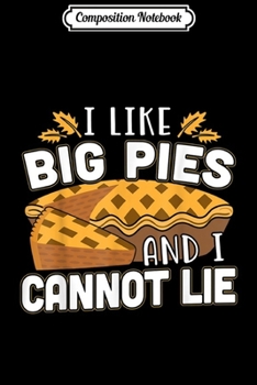 Paperback Composition Notebook: I Like Big Pies And I Cannot Lie Funny Thanksgiving Journal/Notebook Blank Lined Ruled 6x9 100 Pages Book