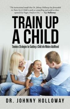 Hardcover Train Up a Child: Timeless Strategies for Guiding a Child into Mature Adulthood Book
