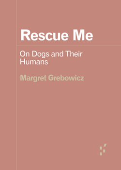 Paperback Rescue Me: On Dogs and Their Humans Book