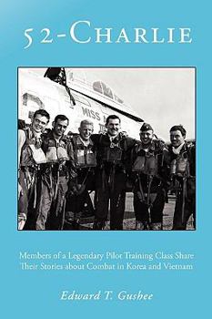 Paperback 52-Charlie: Members of a Legendary Pilot Training Class Share Their Stories about Combat in Korea and Vietnam Book