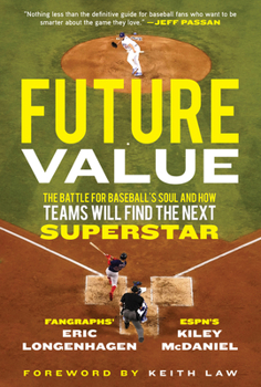 Hardcover Future Value: The Battle for Baseball's Soul and How Teams Will Find the Next Superstar Book