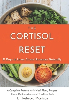 Paperback The Cortisol Reset: 21 Days to Lower Stress Hormones Naturally: A Complete Protocol with Meal Plans, Recipes, Sleep Optimization, and Tracking Tools Book
