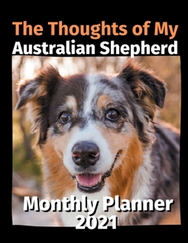 Paperback The Thoughts of My Australian Shepherd: Monthly Planner 2021 Book