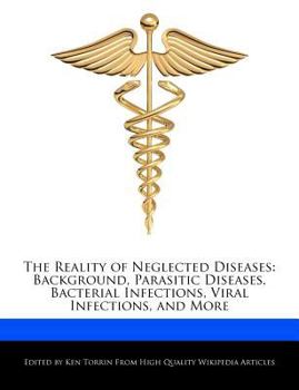 Paperback The Reality of Neglected Diseases: Background, Parasitic Diseases, Bacterial Infections, Viral Infections, and More Book