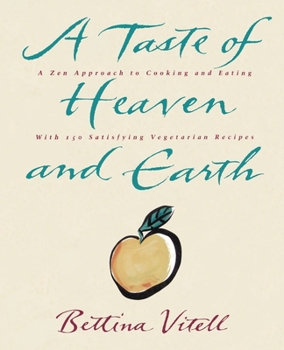 Paperback A Taste of Heaven and Earth: A Zen Approach to Cooking and Eating with 150 Satisfying Vegetarian Recipes Book