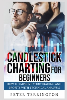 Paperback Candlestick Charting For Beginners: How To Improve Your Trading And Profits With Technical Analysis Book