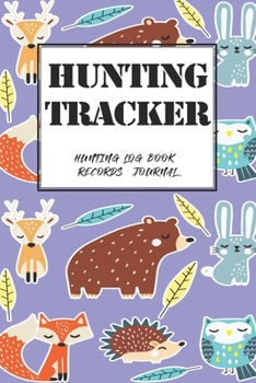 Hunting Log Book Records Journal: Hunting Tracker Hunting Forest Hunter Huntsman Wild Deer Bear Fox