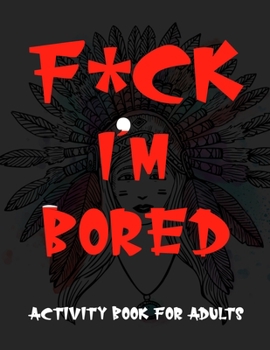 Paperback F*ck Im Bored Activity Book For Adults Book