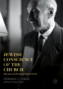 Jewish Conscience of the Church: Jules Isaac and the Second Vatican Council