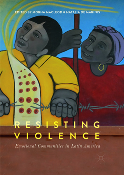 Resisting Violence: Emotional Communities in Latin America