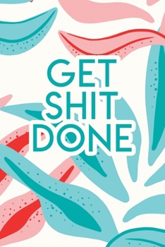 Paperback Get Shit Done: 2020 Dated Goal Planner Focus Weekly Monthly Book
