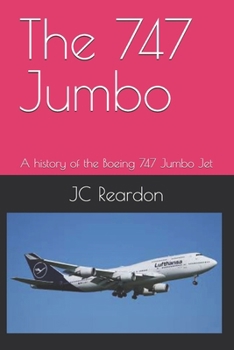 The 747 Jumbo: A history of the Boeing 747 Jumbo Jet