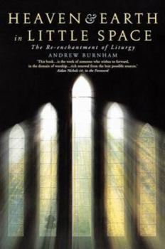 Heaven and Earth in Little Space: The Re-Enchantment of Liturgy