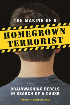 Hardcover The Making of a Homegrown Terrorist: Brainwashing Rebels in Search of a Cause Book