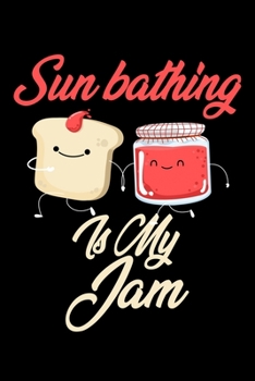 Paperback Sun Bathing is My Jam: Funny Sun Bathing Journal (Diary, Notebook) Christmas & Birthday Gift for Sun Bathing Enthusiasts Book