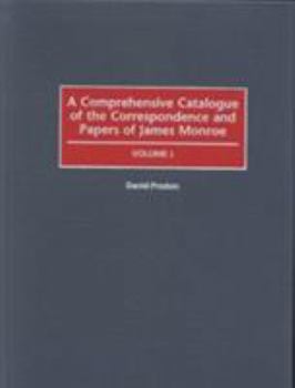 Hardcover A Comprehensive Catalogue of the Correspondence and Papers of James Monroe [2 Volumes] Book