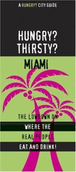 Paperback Hungry? Thirsty? Miami: The Lowdown on Where the Real People Eat and Drink! Book