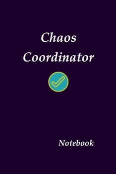 Chaos Coordinator Notebook: Funny Office Humor, Chaos Coordinator Notebook, Mom Notebook, Funny Mom Gift, Lady Boss Notebook, Chaos Coordinator Gift