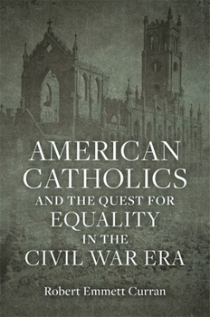 Hardcover American Catholics and the Quest for Equality in the Civil War Era Book