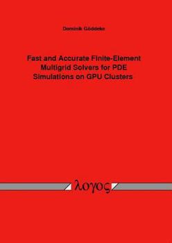 Paperback Fast and Accurate Finite-Element Multigrid Solvers for Pde Simulations on Gpu Clusters Book