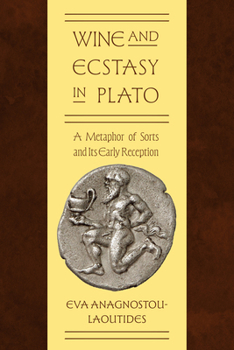 Hardcover Wine and Ecstasy in Plato: A Metaphor of Sorts and Its Early Reception Book