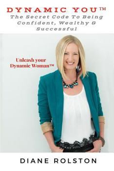 Paperback Dynamic You(TM): The Secret Code To Being Confident, Wealthy & Successful Book