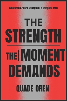 Paperback The Strength the Moment Demands: Master the 7 Core Strength of a Complete Man Book