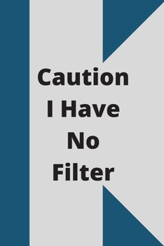 Caution I Have No Filter: Lined notebook 120 pages glossy cover different colors with different designs .lined journal