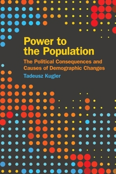 Paperback Power to the Population: The Political Consequences and Causes of Demographic Changes Book
