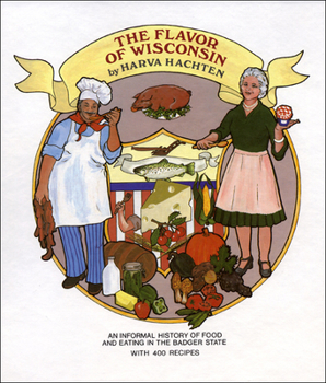 Hardcover The Flavor of Wisconsin: An Informal History of Food and Eating in the Badger State Book