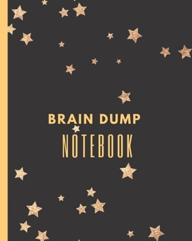 Brain Dump Notebook: Dumping Ground NotebooK | Declutter Untangle Your Mind | Journal Book For Dumping Your Random Ideas | Thoughts | Emotions | Brainstorming Sesh | Daily Reflections